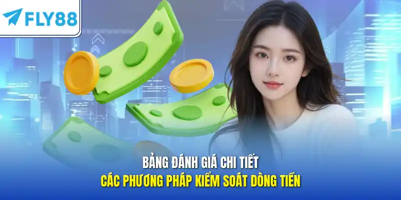 Bảng đánh giá chi tiết các phương pháp kiểm soát dòng tiền