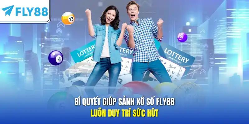 Bí quyết giúp sảnh xổ số FLY88 luôn duy trì sức hút