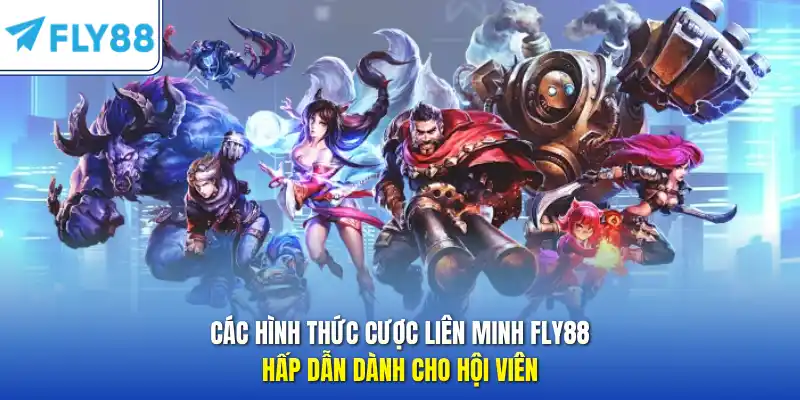 Các hình thức cược Liên Minh FLY88 hấp dẫn dành cho hội viên