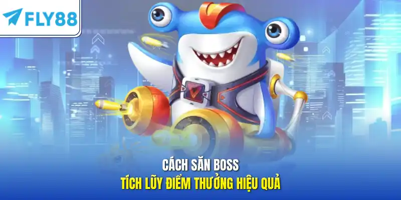 Cách săn boss tích lũy điểm thưởng hiệu quả