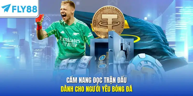 Cẩm nang đọc trận đấu dành cho người yêu bóng đá