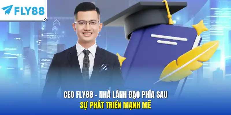 CEO FLY88 – Nhà lãnh đạo phía sau sự phát triển mạnh mẽ