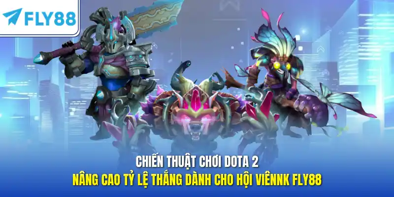 Chiến thuật chơi Dota 2 nâng cao tỷ lệ thắng dành cho hội viên