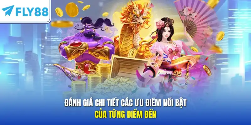Đánh giá chi tiết các ưu điểm nổi bật của từng điểm đến