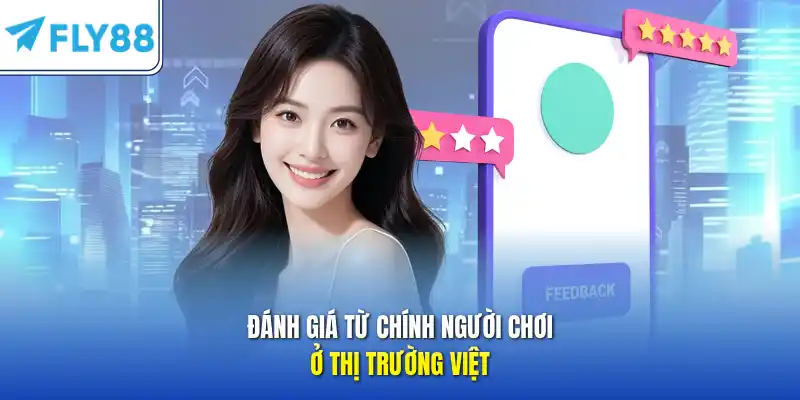 Đánh giá từ chính người chơi ở thị trường Việt