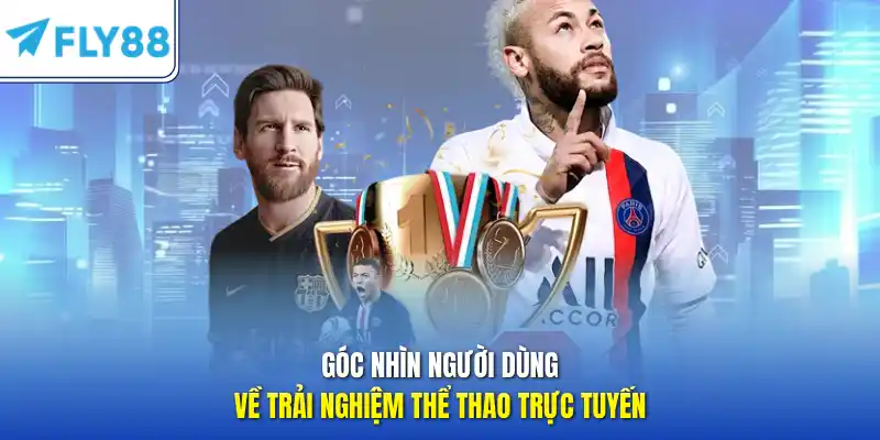 Góc nhìn người dùng về trải nghiệm thể thao trực tuyến