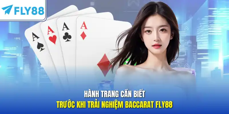 Hành trang cần biết trước khi trải nghiệm baccarat FLY88