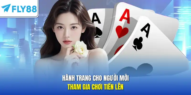 Hành trang cho người mới tham gia chơi tiến lên 