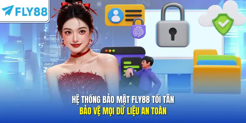 Hệ thống bảo mật FLY88 tối tân bảo vệ mọi dữ liệu an toàn