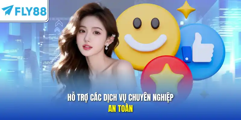 Hỗ trợ các dịch vụ chuyên nghiệp an toàn