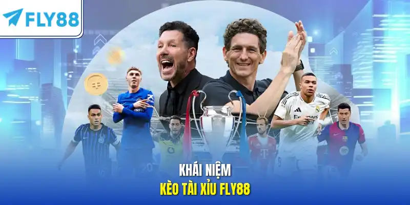 Khái niệm kèo tài xỉu FLY88 