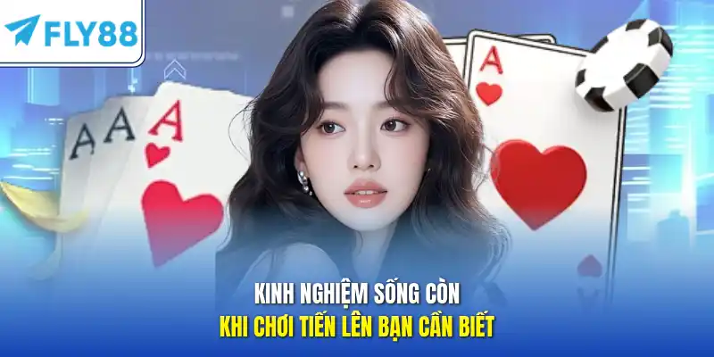 Kinh nghiệm sống còn khi chơi tiến lên bạn cần biết 
