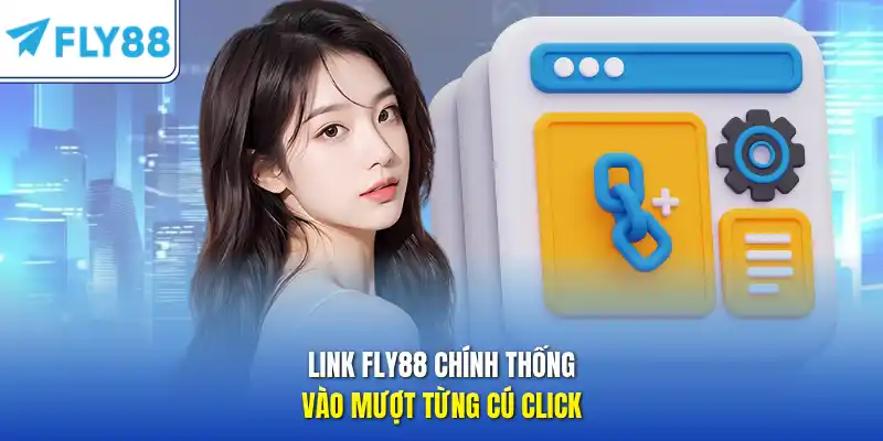 Link FLY88 chính thống – vào mượt từng cú click
