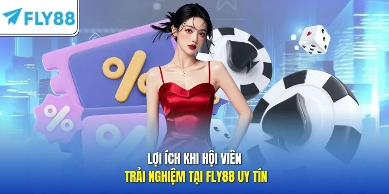 Lợi ích khi hội viên trải nghiệm tại FLY88 uy tín