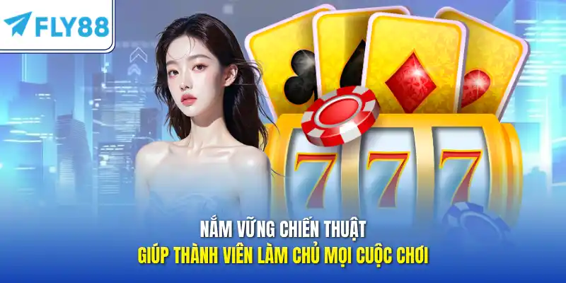 Nắm vững chiến thuật giúp thành viên làm chủ mọi cuộc chơi