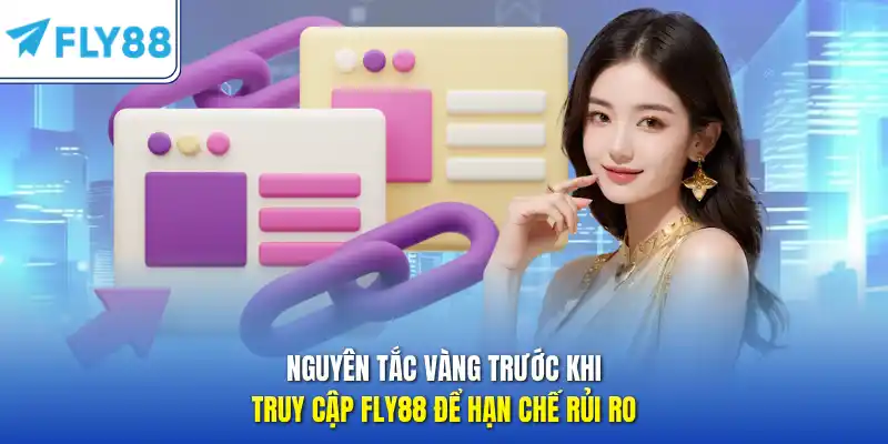 Nguyên tắc vàng trước khi truy cập FLY88 để hạn chế rủi ro