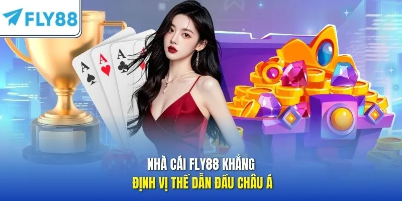 Nhà cái FLY88 khẳng định vị thế dẫn đầu Châu Á