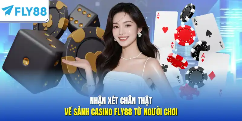 Nhận xét chân thật về sảnh casino FLY88 từ người chơi