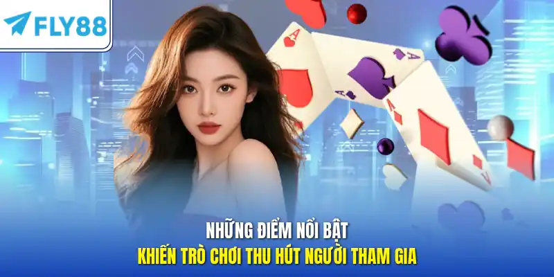 Những điểm nổi bật khiến trò chơi thu hút người tham gia