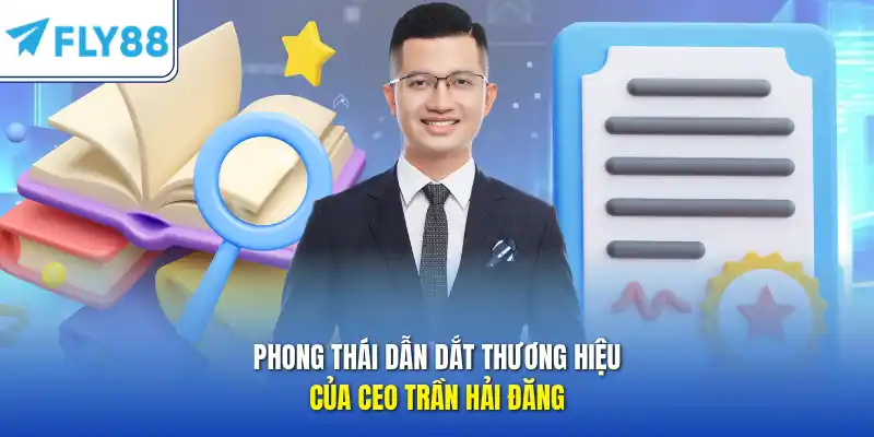 Phong thái dẫn dắt thương hiệu của CEO Trần Hải Đăng