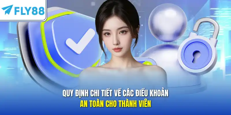Quy định chi tiết về các điều khoản an toàn cho thành viên