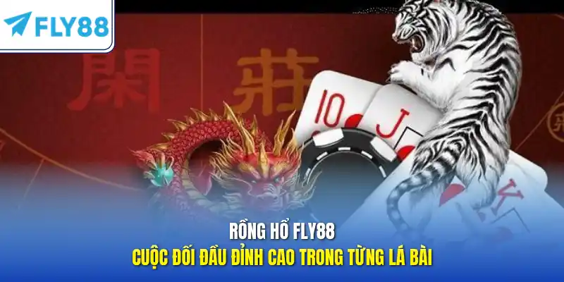 Rồng Hổ FLY88 – Cuộc đối đầu đỉnh cao trong từng lá bài