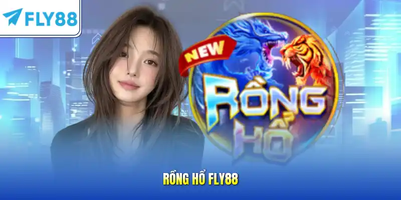 Rồng hổ FLY88