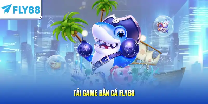 Tải game bắn cá FLY88