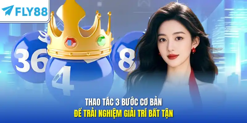 Thao tác 3 bước cơ bản để trải nghiệm giải trí bất tận 