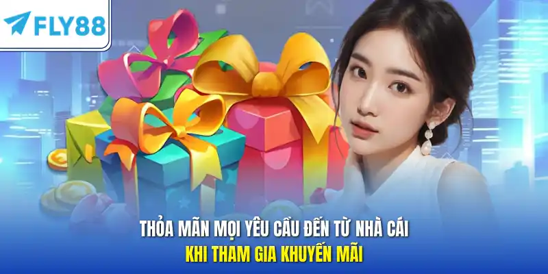 Thỏa mãn mọi yêu cầu đến từ nhà cái khi tham gia khuyến mãi