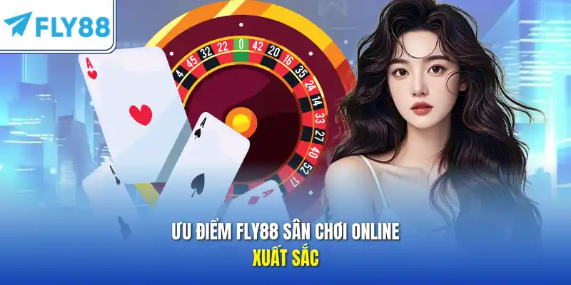 Ưu điểm FLY88 sân chơi online xuất sắc