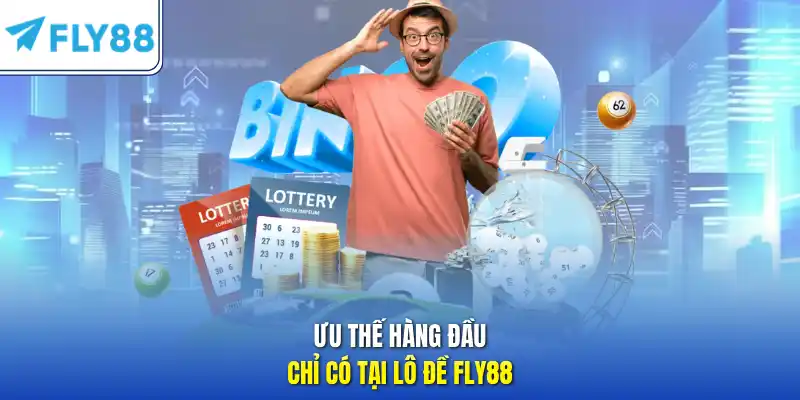 Ưu thế hàng đầu chỉ có tại lô đề FLY88 